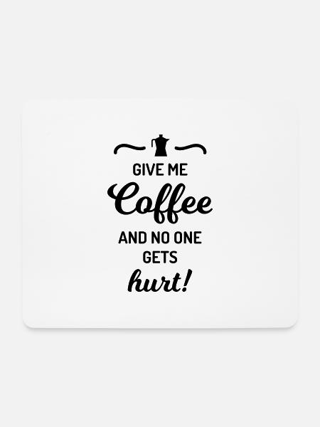 give me coffee no one gets hurt Spruch Kaffee - Mousepad (Querformat) - Weiß