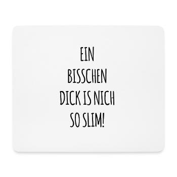 Ein Bisschen Dick is nich so Slim - Mousepad (Querformat) - Weiß - Vorne