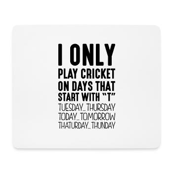 I only play cricket on days that start with T - Mouse Pad (horizontal) - white - Front