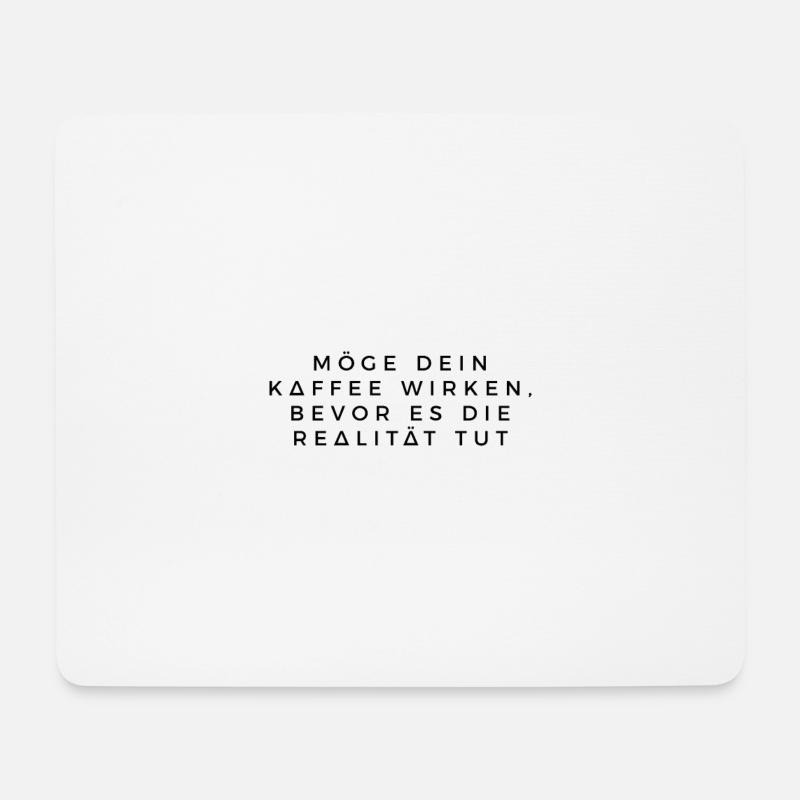Möge dein Kaffee wirken, bevor es die Realität tut - Mousepad (Querformat) - Weiß