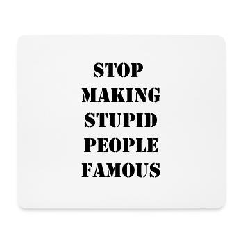 Stop making stupid people famous - Mouse Pad (horizontal) - white - Front