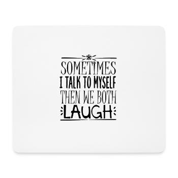 Sometimes I talk to myself, then we both laugh - Mouse Pad (horizontal) - white - Front