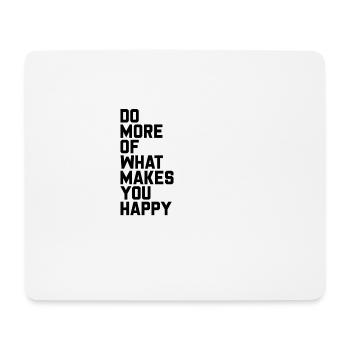 DO MORE OF WHAT MAKES YOU HAPPY. - Mousepad (Querformat) - Weiß - Vorne