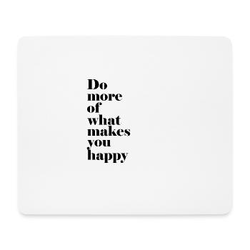 DO MORE OF WHAT MAKES YOU HAPPY. - Mousepad (Querformat) - Weiß - Vorne