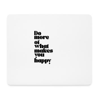 DO MORE OF WHAT MAKES YOU HAPPY. - Mousepad (Querformat) - Weiß - Vorne