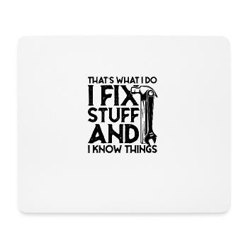 that's what i do i fix stuff and i know things - Mouse Pad (horizontal) - white - Front