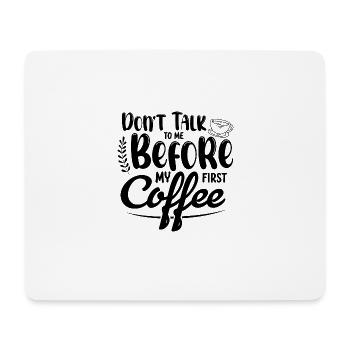 Don't talk to me. I need a coffee first - Mouse Pad (horizontal) - white - Front