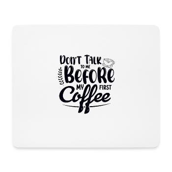 Don't talk to me. I need a coffee first - Mouse Pad (horizontal) - white - Front