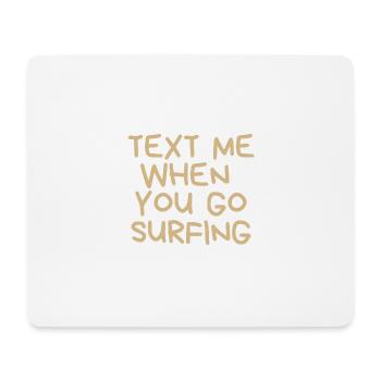 Text me when you go surfing - Mousepad (Querformat) - Weiß - Vorne