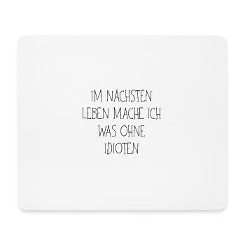 Im nächsten Leben mache ich was ohne Idioten - Mousepad (Querformat) - Weiß - Vorne