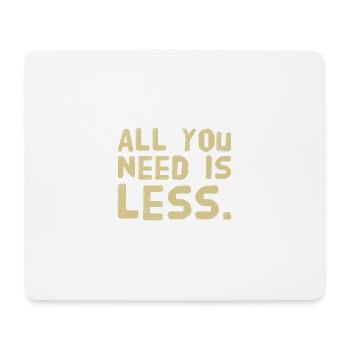 All you need is LESS - New T-Shirt Design 22/23 - Mouse Pad (horizontal) - white - Front