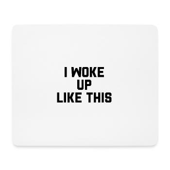 I woke up like this - Mouse Pad (horizontal) - white - Front