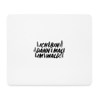 Ich bin dann mal im Wald Holzfäller Axt Spruch - Mousepad (Querformat) - Weiß - Vorne
