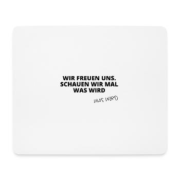 Wir freuen uns, schauen wir mal, was wird - Mousepad (Querformat) - Weiß - Vorne