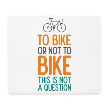 To Bike or Not To Bike. This is Not A Question - Mouse Pad (horizontal) - white - Front