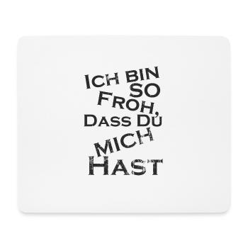 Ich bin so froh, dass du mich hast - du Glückspilz - Mousepad (Querformat) - Weiß - Vorne