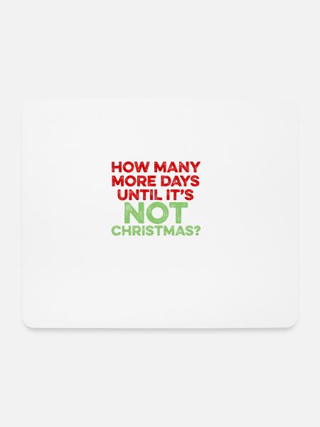 How Many More Days Until It's Not Christmas? Hater - Mouse Pad (horizontal) - white
