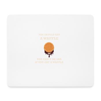 YOU SHOULD EAT A WAFFLE YOU CAN NOT BE SAD - Mouse Pad (horizontal) - white - Front