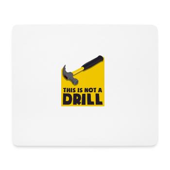 This is not a drill - not an exercise, but a hammer - Mouse Pad (horizontal) - white - Front