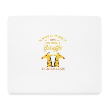 Always Be Yourself Unless You Can Be a Giraffe - Mouse Pad (horizontal) - white - Front