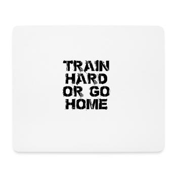 Train hard or go home - Trainiere hart oder geh - Mousepad (Querformat) - Weiß - Vorne