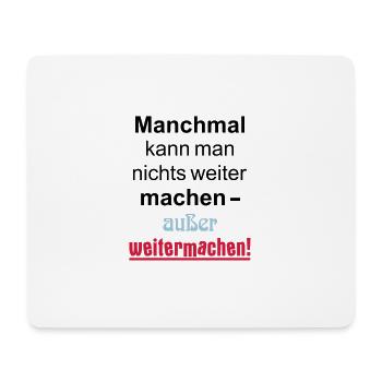 Manchmal kann man nichts machen außer weitermachen - Mousepad (Querformat) - Weiß - Vorne