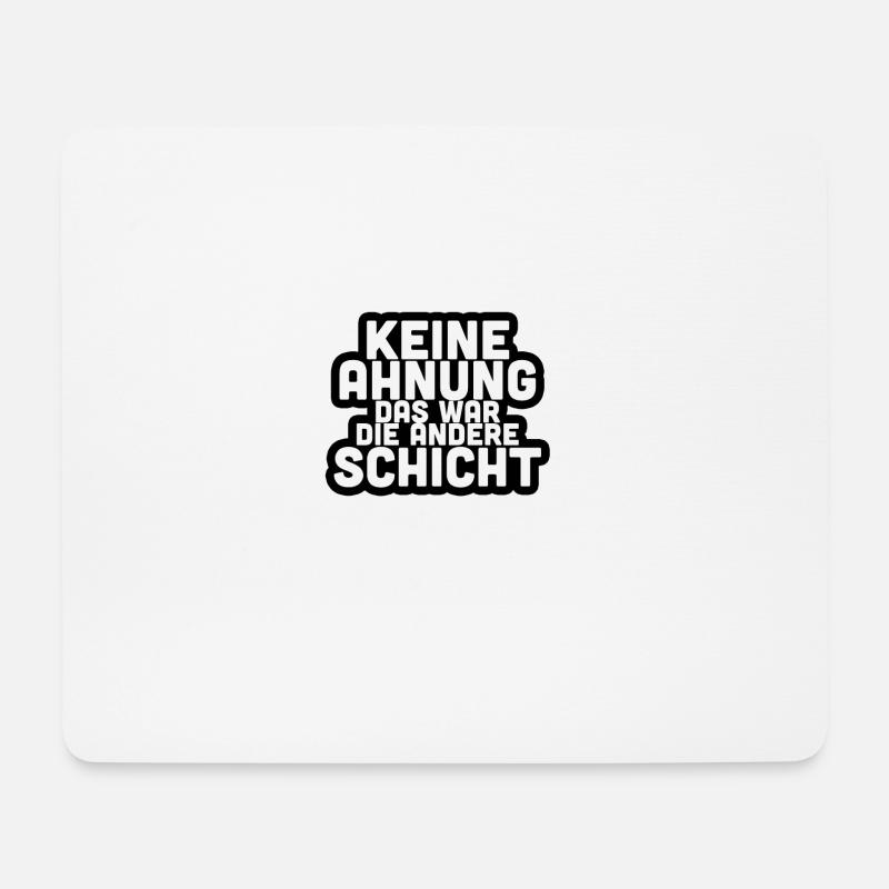 Keine Ahnung das war die andere Schicht Geschenk - Mousepad (Querformat) - Weiß