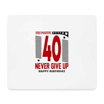 Happy Birthday 40 Stay Positive Never Give Up - Mousepad (Querformat) - Weiß - Vorne