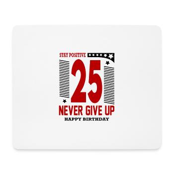 Happy Birthday 25 Stay Positive Never Give Up - Mousepad (Querformat) - Weiß - Vorne