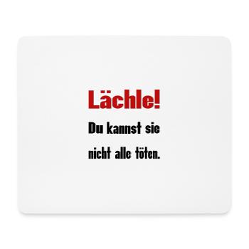 Lächle! Du kannst sie nicht alle töten - Mousepad (Querformat) - Weiß - Vorne