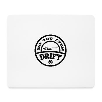 Do You Even Drift? - Mouse Pad (horizontal) - white - Front