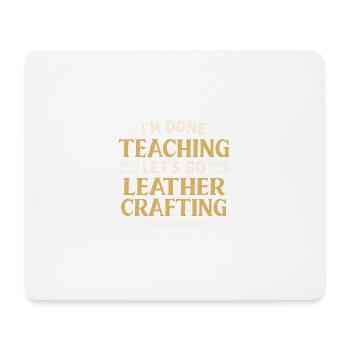 I'm Done Teaching Let's Go Leather Crafting Funny - Mousepad (Querformat) - Weiß - Vorne