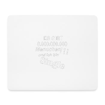 und ich bin Single bei 8 Milliarden Menschen - Mousepad (Querformat) - Weiß - Vorne