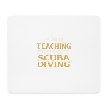 I'm Done Teaching Let's Go Scuba Diving Funny - Mouse Pad (horizontal) - white - Front