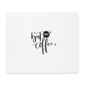 But First Coffee - Mousepad (Querformat) - Weiß - Vorne