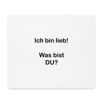 Lustiger Spruch. Ich bin lieb! Was bist DU? - Mousepad (Querformat) - Weiß - Vorne