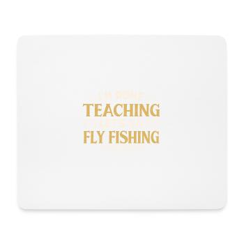 I'm Done Teaching Let's Go Teacher Fly Fishing - Mousepad (Querformat) - Weiß - Vorne