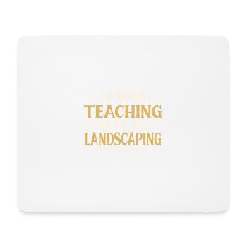 I'm Done Teaching Let's Go Landscaping Funny - Mousepad (Querformat) - Weiß - Vorne