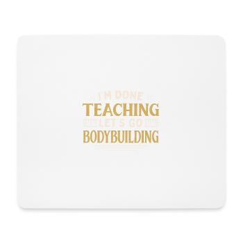 I'm Done Teaching Let's Go Bodybuilding Funny - Mousepad (Querformat) - Weiß - Vorne