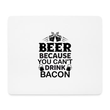beer because you can't drink bacon - Mouse Pad (horizontal) - white - Front