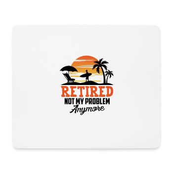 No longer my problem, I'm retired - Mouse Pad (horizontal) - white - Front