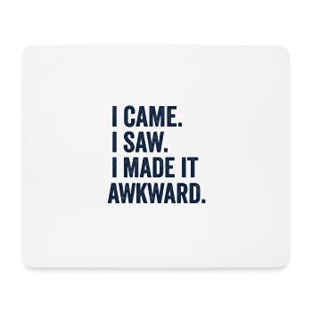I Came. I Saw. I Made It Awkward - Mouse Pad (horizontal) - white - Front