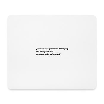 Arbeitsplatz ...geh weiter...ich mag dich nicht - Mousepad (Querformat) - Weiß - Vorne