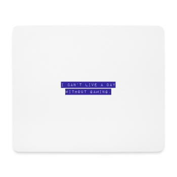 I cant live a day without gaming. Design 4 Gamer - Mousepad (Querformat) - Weiß - Vorne