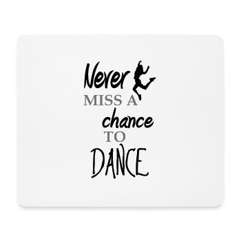never miss a chance to dance - Mousepad (Querformat) - Weiß - Vorne