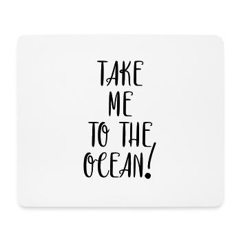 Take me to the Ocean - Mousepad (Querformat) - Weiß - Vorne