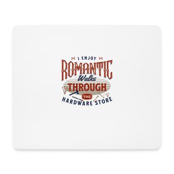I Enjoy Romantic Walks Through The Hardware Store - Mouse Pad (horizontal) - white - Front