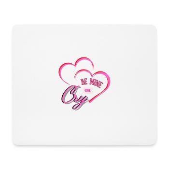 BE MINE OR CRY - Mousepad (Querformat) - Weiß - Vorne