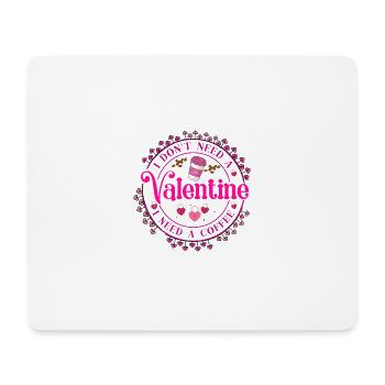 I DON T NEED VALENTINE I NEED A COFFEE - Mousepad (Querformat) - Weiß - Vorne