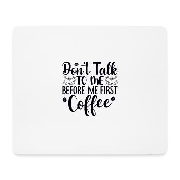Don't talk to me. I need a coffee first - Mouse Pad (horizontal) - white - Front
